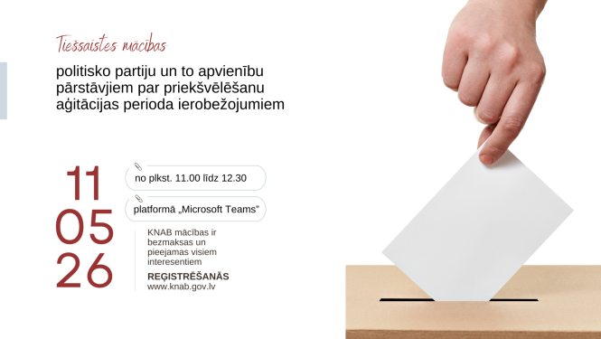 Plakāts par tiešsaistes mācībām politisko partiju un to apvienību pārstāvjiem par priekšvēlēšanu aģitācijas perioda ierobežojumiem. Norādīts datums 11.05.26 un laiks no plkst. 11.00 līdz 12.30, kā arī platforma “Microsoft Teams”. Tekstā minēts, ka KNAB mācības ir bezmaksas un pieejamas visiem interesentiem, ar reģistrēšanos vietnē www.knab.gov.lv . Attēla labajā pusē redzama roka, kas iemet vēlēšanu biļetenu kastē.