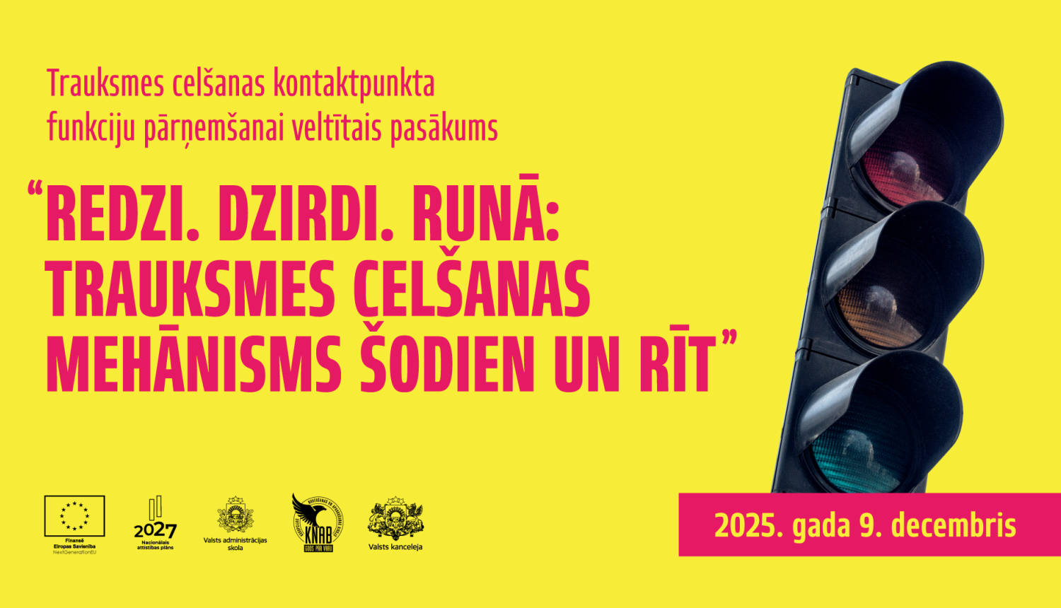 Redzama dzeltenas krāsas fona afiša ar melnu luksoforu labajā pusē. Kreisajā pusē rozā tekstā rakstīts: “Trauksmes celšanas kontaktpunkta funkciju pārņemšanai veltītais pasākums. "REDZI. DZIRDI. RUNĀ: Trauksmes celšanas mehānisms šodien un rīt”". Apakšā izvietoti organizatoru un finansētāja logotipi: Eiropas Savienība, Nacionālās attīstības plāns 2027, Valsts administrācijas skola, KNAB un Valsts kanceleja. Labajā apakšējā stūrī rozā laukums ar datumu “2025. gada 9. decembris”.