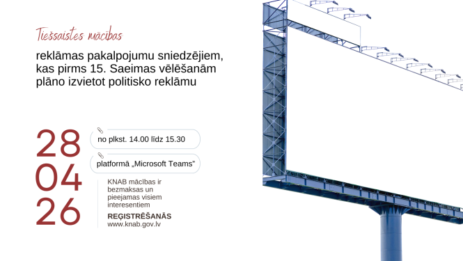 Plakāts par tiešsaistes mācībām reklāmas pakalpojumu sniedzējiem, kuri pirms 15. Saeimas vēlēšanām plāno izvietot politisko reklāmu. Norādīts datums 28.04.26, laiks no plkst. 14.00 līdz 15.30, platforma “Microsoft Teams”. Tekstā minēts, ka KNAB mācības ir bezmaksas un pieejamas visiem interesentiem, ar reģistrāciju vietnē www.knab.gov.lv . Labajā pusē attēlots tukšs reklāmas stends.