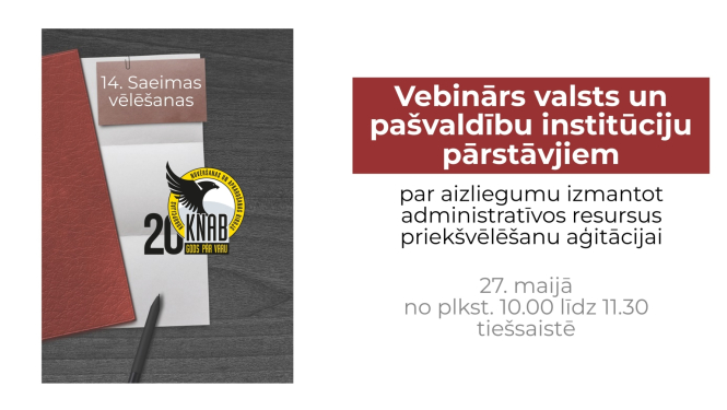 Attēlā redzams teksts ar aicinājumu valsts un pašvaldību institūciju pārstāvjiem piedalīties 27. maijā vebinārā par aizliegumu izmantot administratīvos resursus priekšvēlēšanu aģitācijai. Tāpat attēlā redzams KNAB logo. 