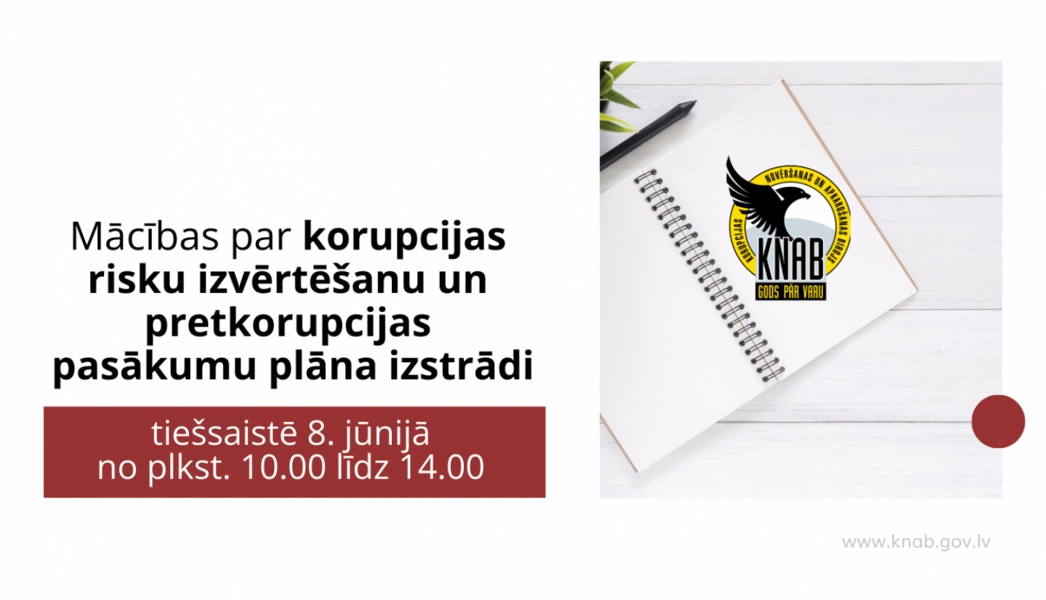 Teksts "Mācības par korupcijas risku izvērtēšanu un pretkorupcijas pasākumu plāna izstrādi tiešsaistē 8. jūnijā  no plkst. 10.00 līdz 14.00". Pa labi attēls ar baltu piezīmju papīru un KNAB logo